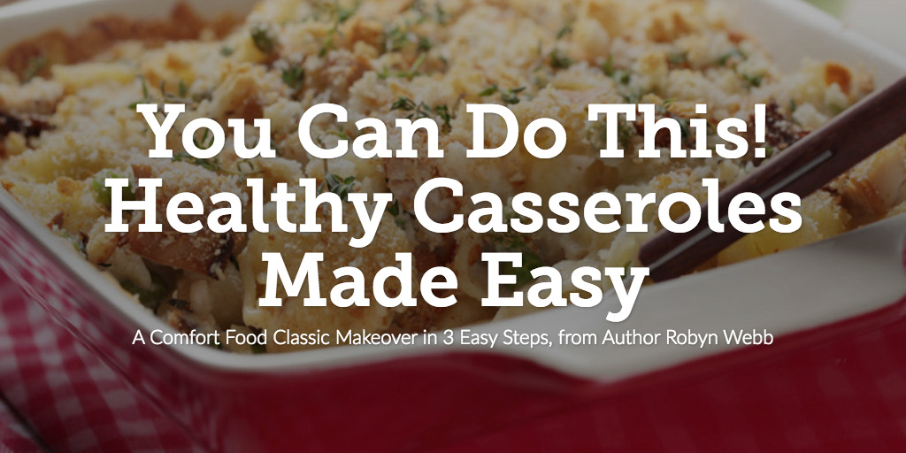 You Can Do This! Healthy Casseroles Made Easy