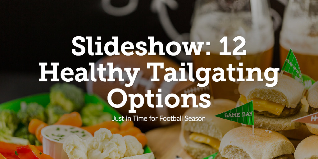 Slideshow: 12 Healthy Tailgating Options